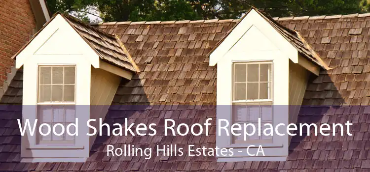 Wood Shakes Roof Replacement Rolling Hills Estates - CA