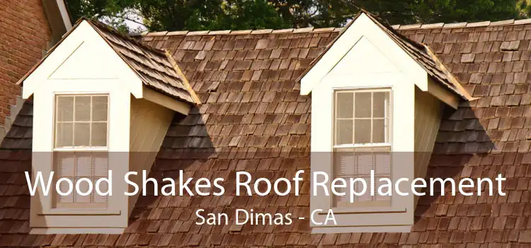 Wood Shakes Roof Replacement San Dimas - CA