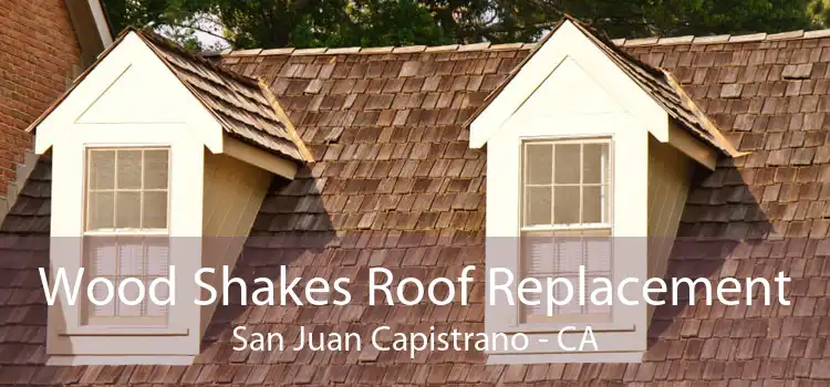 Wood Shakes Roof Replacement San Juan Capistrano - CA