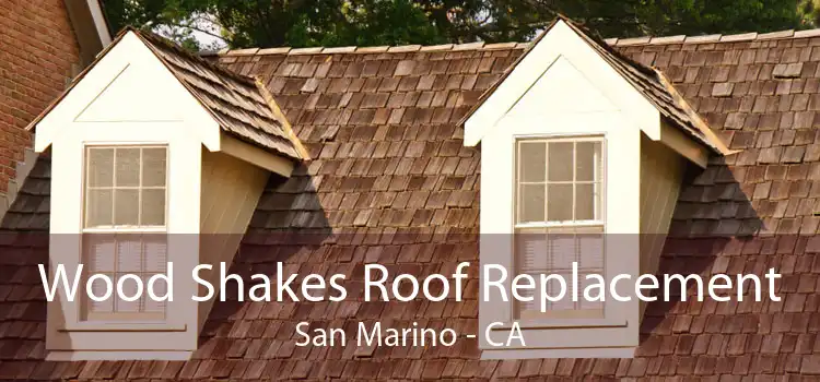 Wood Shakes Roof Replacement San Marino - CA