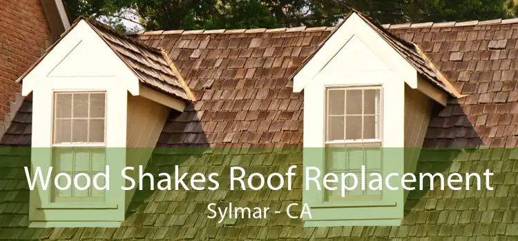 Wood Shakes Roof Replacement Sylmar - CA