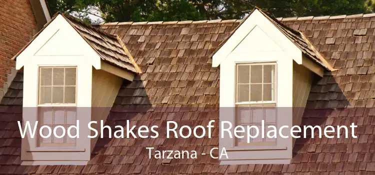 Wood Shakes Roof Replacement Tarzana - CA