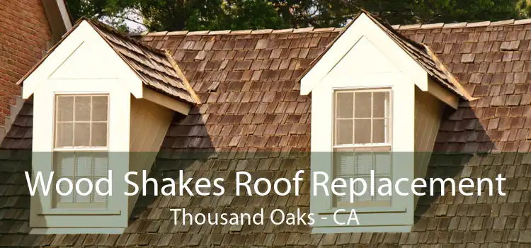 Wood Shakes Roof Replacement Thousand Oaks - CA