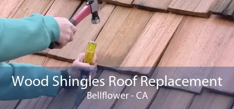 Wood Shingles Roof Replacement Bellflower - CA