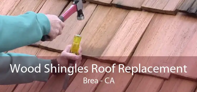 Wood Shingles Roof Replacement Brea - CA