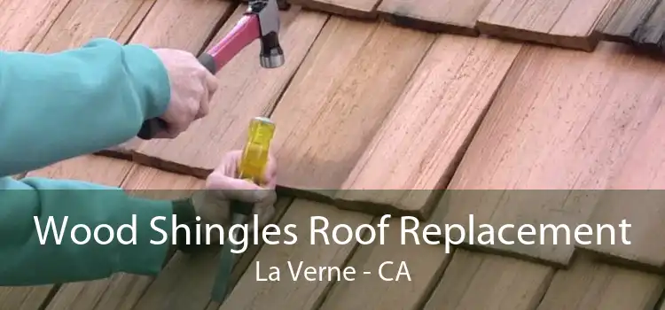 Wood Shingles Roof Replacement La Verne - CA