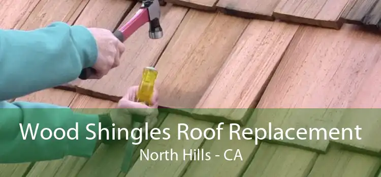 Wood Shingles Roof Replacement North Hills - CA