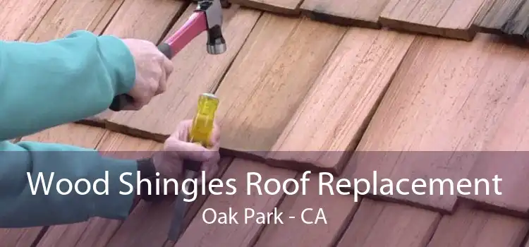 Wood Shingles Roof Replacement Oak Park - CA