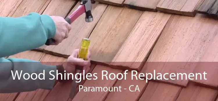 Wood Shingles Roof Replacement Paramount - CA