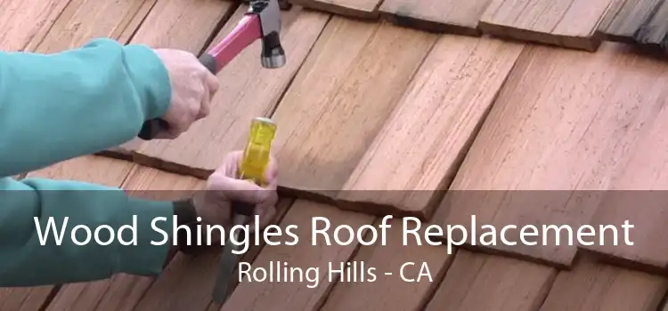 Wood Shingles Roof Replacement Rolling Hills - CA