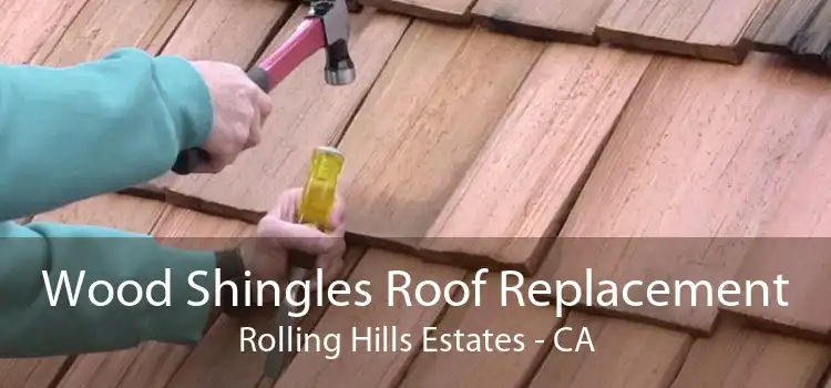 Wood Shingles Roof Replacement Rolling Hills Estates - CA