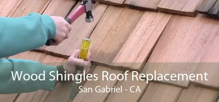 Wood Shingles Roof Replacement San Gabriel - CA