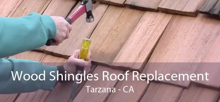 Wood Shingles Roof Replacement Tarzana - CA